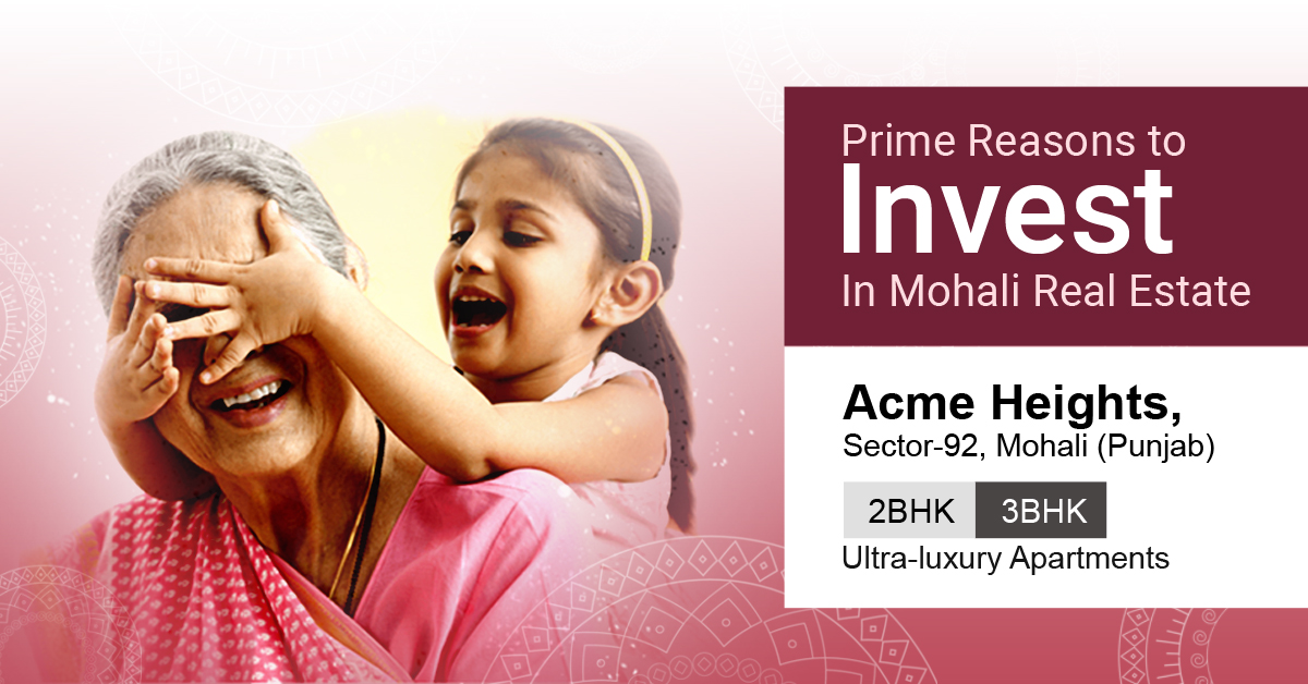 Prime Reasons to Invest In Mohali Real Estate